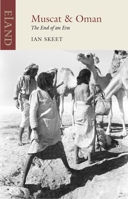 Muscat & Oman: The End of an Era (Eland classics) 1780602243 Book Cover