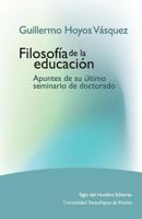 Guillermo Hoyos V�squez: Filosof�a de la educaci�n. Apuntes de su �ltimo seminario de doctorado 154072011X Book Cover