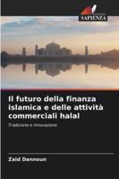Il futuro della finanza islamica e delle attività commerciali halal: Tradizione e innovazione (Italian Edition) 6203907987 Book Cover