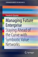 Managing Future Enterprise: Staying Ahead of the Curve with Symbiotic Value Networks 3030031152 Book Cover