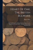 Heart of Oak, the British Bulwark (Classic Reprint) 1104174944 Book Cover