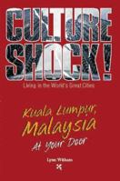 Culture Shock!: Kuala Lumpur, Malaysia at Your Door (Culture Shock! at Your Door) 1558685367 Book Cover