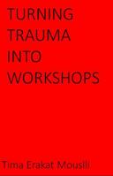 Turning Trauma Into Workshops B0DVPYD359 Book Cover