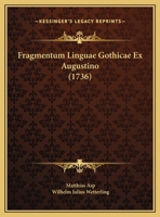 Fragmentum Linguae Gothicae Ex Augustino (1736) 1161999930 Book Cover