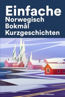 Einfache Norwegisch Bokmål Kurzgeschichten: Kurzgeschichten auf Norwegisch Bokmål für Anfänger B0BXMZ18RM Book Cover