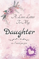A Love Letter To My Daughter - A timeless memory book for my baby girl: 150 page personalized notebook for mother and daughter with illustrated sections and journal pages. Book format: 6 x 9 inches 167197431X Book Cover
