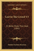 Lost In The Crowd V3: Or Better Broke Than Kept 1164885219 Book Cover