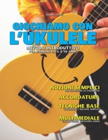 GIOCHIAMO CON L’UKULELE: METODO INTRODUTTIVO PERBAMBINI DA6 A10 ANNI B08T47QR84 Book Cover