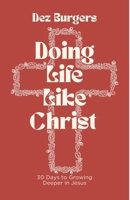 Doing Life Like Christ: 30 Days to Growing Deeper in Jesus B0H7QJV16R Book Cover
