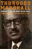Thurgood Marshall: Warrior at the Bar, Rebel on the Bench 0806514949 Book Cover