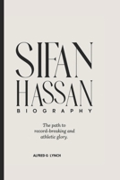 SIFAN HASSAN BIOGRAPHY: The Path to Record-Breaking and Athletic Glory B0DPV2GZNZ Book Cover