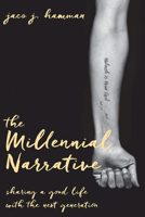 The Millennial Narrative: Sharing a Good Life with the Next Generation 1501839136 Book Cover