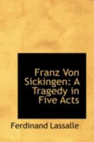 Franz Von Sickingen: A Tragedy in Five Acts 089875447X Book Cover