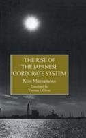 The Rise of the Japanese Corporate System: The Inside View of a Miti Official (Japanese Studies (Kegan)) 0710304072 Book Cover