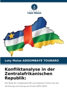 Konfliktanalyse in der Zentralafrikanischen Republik:: Die Rolle der Zivilgesellschaft und religiöser Führer bei der Verhütung und Lösung von Krisen (2013-2023) (German Edition) 6206823733 Book Cover