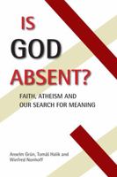 Is God Absent?: Faith, Atheism, and Our Search for Meaning 0809153432 Book Cover