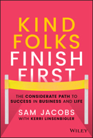 Kind Folks Finish First: The Considerate Path to Success in Business and Life 1119983002 Book Cover