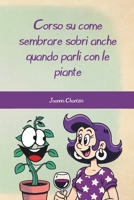 Corso su come sembrare sobri anche quando parli con le piante (Corsi (in)Utili) (Italian Edition) B0DQHBZXQV Book Cover
