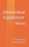 Alternative Aggressor: Poems B0BF2TNFDZ Book Cover