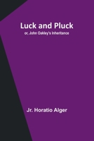 Luck and Pluck; or, John Oakley's Inheritance 9357392726 Book Cover