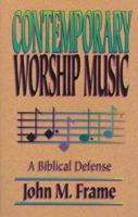 Contemporary Worship Music: A Biblical Defense 0875522122 Book Cover