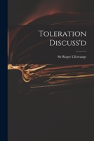 Toleration Discuss'd by Roger L'Estrange. (1663) 1015192262 Book Cover