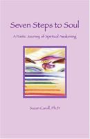Seven Steps to Soul: A Poetic Journey of Spiritual Awakening 1411641795 Book Cover