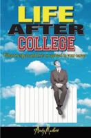 Life After College: What to Expect and How to Succeed in Your Career 0975461036 Book Cover