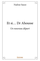 Et si... Dr Ahousse: Un nouveau départ (French Edition) 233402371X Book Cover