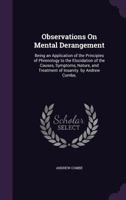 Observations on Mental Derangement: Being an Application of the Principles of Phrenology to the Elucidation of the Causes, Symptoms, Nature, Treatment of Insanity (History of Psychology Series) 1163116408 Book Cover