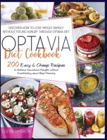 Optavia Diet Cookbook: Discover How to Lose Weight Rapidly without Feeling Hungry through Optavia Diet. 200 Easy and Cheap Recipes to Achieve Sensational Benefits without Overthinking about Meal Plann 1801324468 Book Cover