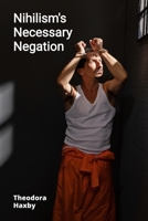 Nihilism's Necessary Negation: Examining the Philosophy of Nothingness and Its Significance B0FDLBFPGT Book Cover