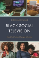 Black Social Television: How Black Twitter Changed Television 1793616280 Book Cover