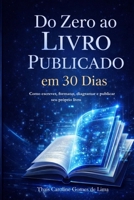 Do Zero ao Livro Publicado em 30 dias: Como escrever, formatar, diagramar, e publicar seu próprio livro (Portuguese Edition) B0GVFKP6PZ Book Cover