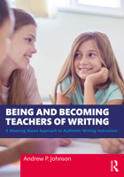 Being and Becoming Teachers of Writing: A Meaning-Based Approach to Authentic Writing Instruction 1032355727 Book Cover