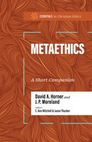 Metaethics: A Short Companion (Essentials in Christian Ethics) 1087784395 Book Cover