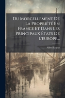 Du Morcellement De La Propriete: En France Et Dans Les Principaux Etats De L'Europe (1866) 1272171949 Book Cover