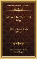 Aircraft In The Great War: A Record And Study 1017100527 Book Cover