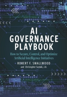 AI Governance Playbook: How to Secure, Control, and Optimize Artificial Intelligence Initiatives B0F78NXB89 Book Cover