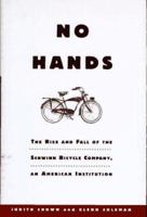 No Hands: The Rise and Fall of the Schwinn Bicycle Company, an American Institution 0805035532 Book Cover