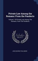 Private Law Among the Romans: From the Pandects: Volume 1 of Private Law Among the Romans, from the Pandects 1340277298 Book Cover