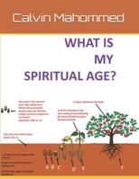WHAT IS MY SPIRITUAL AGE?: Helping the End Time Gospel saint to discern his or her spiritual age, and urging him or her to strive to grow to maturity in Christ. B0G3NG95JS Book Cover