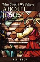 What Should We Believe About Jesus? 1592993192 Book Cover