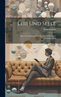 Leib Und Seele: Eine Untersuchung �ber Das Psycho-Physische Grundproblem 1021520632 Book Cover