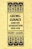 Georg Lukács and His Generation, 1900-1918 0674348664 Book Cover