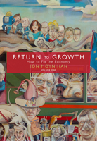 Return to Growth: How to Fix the Economy 1785909037 Book Cover