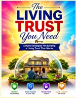 The Living Trust You Need: Simple Strategies for Building a Living Trust That Works B0H9T1NYF9 Book Cover
