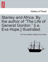 Stanley and Africa. by the Author of "The Life of General Gordon." [I.E. Eva Hope.] Illustrated. 1241695229 Book Cover