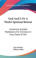 God and I or a Week's Spiritual Retreat 0469833084 Book Cover