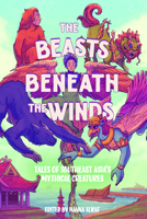 Beasts Beneath the Winds: Tales of Southeast Asia's Mythical Creatures B0GN2LP7B8 Book Cover